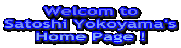 Welcom to
Satoshi Yokoyama's
Home Page !
