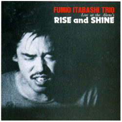 RISE and SHINE / Fumio Itabashi Trio