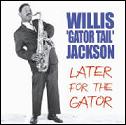 Willis 'Gator Tail' Jackson / Later For The Gator (Acrobat) CD \2390-