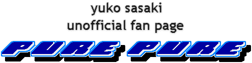 yuko sasaki unofficial fan page PURE PURE
